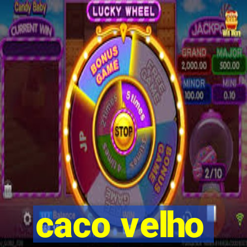 caco velho